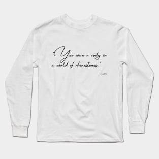 "You were a ruby in a world of rhinestones." Long Sleeve T-Shirt